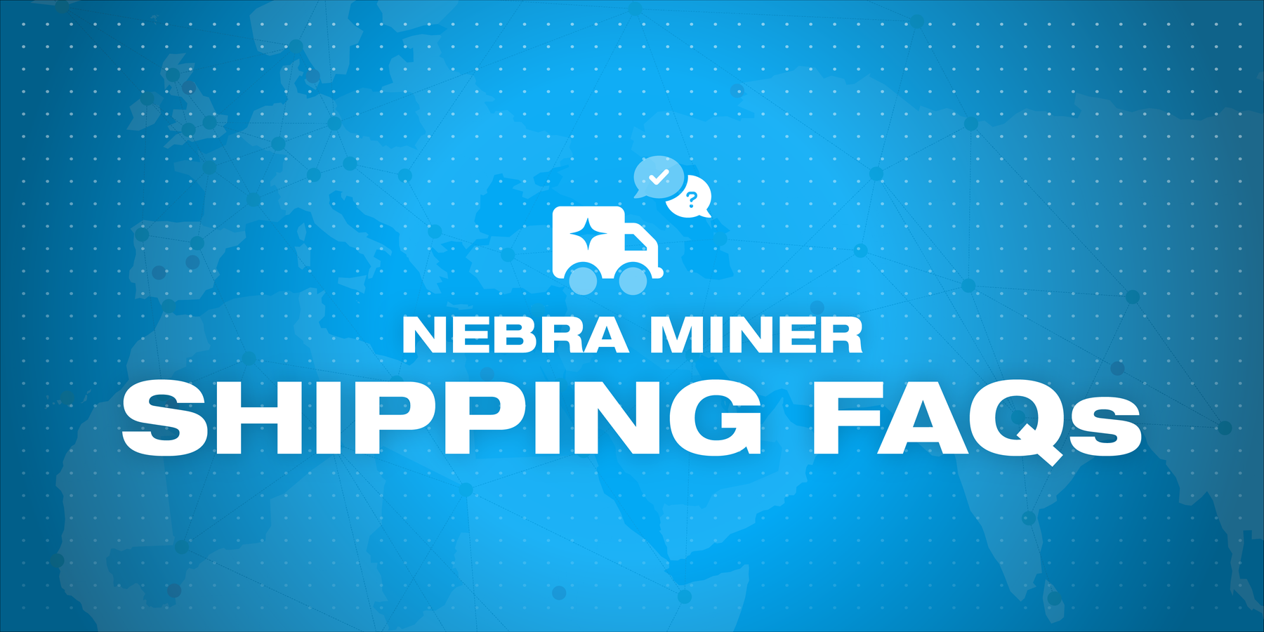 Nebra Miner - Production Update and Shipping FAQs